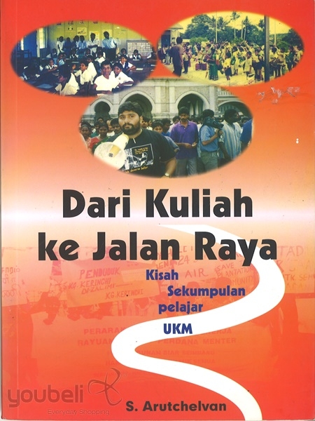 Dari Kuliah Ke Jalan Raya - Kisah Sekumpulan Pelajar UKM (by S.Arutchelvan)